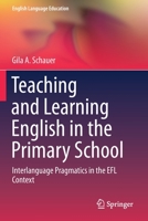 Teaching and Learning English in the Primary School: Interlanguage Pragmatics in the Efl Context 303023259X Book Cover