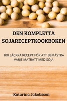 Den Kompletta Sojareceptkookboken 1837628920 Book Cover