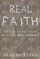 Real Faith: Knowing the Will of God Believing for the Impossible 0615292127 Book Cover