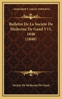Bulletin De La Societe De Medecine De Gand V15, 1848 (1848) 1161028196 Book Cover