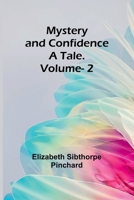 Mystery and Confidence: A Tale. Volume. 2 9361477471 Book Cover