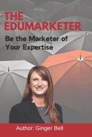 The Edumarketer: Be the Marketer of Your Expertise 109260863X Book Cover