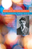 Agape and the Four Loves with Nietzsche, Father, and Q, Volume 2: A Physiology of Reconciliation from the Greeks to Today 162032153X Book Cover