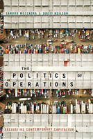 The Politics of Operations: Excavating Contemporary Capitalism 1478002832 Book Cover