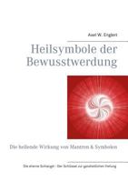 Heilsymbole der Bewusstwerdung: Die heilende Wirkung von Mantren & Symbolen 3837066266 Book Cover