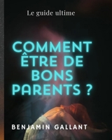 Comment être de bons parent?: Le guide ultime (French Edition) B0F5B67CK9 Book Cover