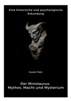 Der Minotaurus: Mythos, Macht und Mysterium: Eine historische und psychologische Erkundung (German Edition) 3384392086 Book Cover