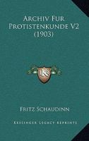 Archiv Fur Protistenkunde V2 (1903) 1161018107 Book Cover