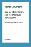 Neo-Aristotelianism and the Medieval Renaissance: On Aquinas, Ockham, and Eckhart 3035801487 Book Cover