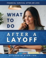 What to Do After a Layoff: Financial Survival After Job Loss B0FG239N7T Book Cover