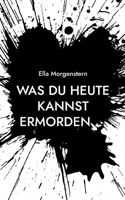 Was du heute kannst ermorden ... 3755798298 Book Cover