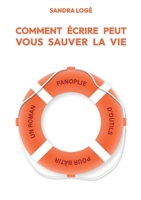Comment écrire peut vous sauver la vie: Panoplie d'outils pour bâtir votre roman 2322460710 Book Cover