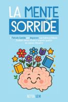 LA MENTE CHE SORRIDE: Il metodo gentile per imparare con calma e fiducia - Studiare senza stress e scoprire quanto sei capace davvero (Italian Edition) B0G5G9VC6B Book Cover