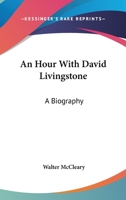 An Hour With David Livingstone: A Biography 1430458895 Book Cover