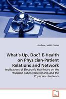 What's Up, Doc? E-Health on Physician-Patient Relations and Network 3639165373 Book Cover