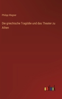 Die griechische Tragödie und das Theater zu Athen 3368541412 Book Cover