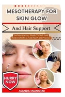 Mesotherapy For Skin Glow And Hair Support: An Introductory Guide To Safe And Responsible Skin And Hair Care Practices B0FPLB2YZC Book Cover