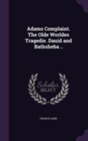 Adams complaint. The olde worldes tragedie. Dauid and Bathsheba .. 1346760098 Book Cover
