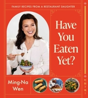 Have You Eaten Yet?: Family Recipes from a Restaurant Daughter (A Cookbook) 1668011611 Book Cover