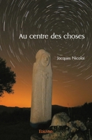 Au centre des choses (French Edition) 2414516658 Book Cover
