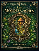Les Mondes Cachés de la Nature (French Edition) B0GXC5KP1S Book Cover