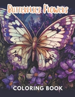 Butterflies and Flowers Coloring Book: 100+ Unique and Beautiful Designs for All Fans B0CQSVDCY3 Book Cover