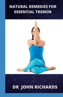 Natural Remedies For Essential Tremor: All You Need To Know About Essential Tremor Solution B084PY9VFW Book Cover