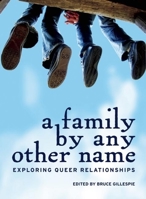 A Family by Any Other Name: Exploring Queer Relationships (Twenty-One Essays) 1771510544 Book Cover