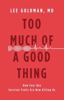 Too Much of a Good Thing: How Four Key Survival Traits Are Now Killing Us 0316236810 Book Cover