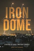 Iron Dome : A History of Israel's Military Strategy 1350499617 Book Cover