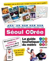 Le guide touristique du métro de Séoul, Corée - Découvrez les 100 meilleures attractions de la ville en métro ! B0BMTHBY4Z Book Cover