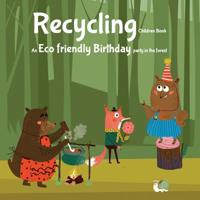 Recycling Children Book. An Eco Friendly Birthday Party in the forest: A story about the Three R's: Reuse, Reduce, Recycle. Zero waste life. 1097217531 Book Cover