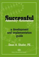 Successful Assembly Automation: A Development and Implementation Guide 087263499X Book Cover