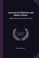 Lectures on Rhetoric and Belles Lettres: Chiefly from the Lectures of Dr. Blair 1377520854 Book Cover