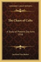 The Chaos Of Cults A Study In Present Day Isms 101613276X Book Cover