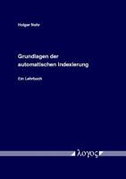 Grundlagen Der Automatischen Indexierung. Ein Lehrbuch 3832501215 Book Cover
