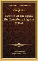Libretto of the Opera The Canterbury Pilgrims B0BP3W897Z Book Cover