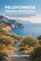 PELOPONNESE HIKING GUIDE 2026: HIDDEN TRAILS, COASTAL PATHS, MOUNTAIN ROUTES & STEP-BY-STEP WALKING DIRECTIONS (Pathfinder Travel And Adventure Guides) B0GF7P4K7V Book Cover