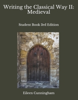Writing the Classical Way II: Medieval: Student Book 3rd Edition B08FP7SP2G Book Cover