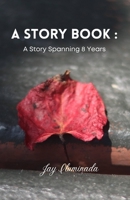 A Story Book: A Story Spanning 8 Years 0578986833 Book Cover