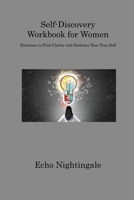 Self-Discovery Workbook for Women: Exercises to Find Clarity and Embrace Your True Self 1806312816 Book Cover