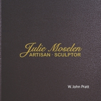 Julie Moselen: Artisan Sculptor B0BTGFL75W Book Cover