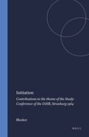 Initiation: Contributions to the Theme of the Study-Conference of the Iahr, Strasburg 1964 9004388575 Book Cover