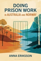 Doing Prison Work in Australia and Norway : Instrumental and Relational Security in Countries of Penal Excess and Exceptionalism 135057225X Book Cover