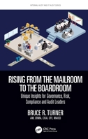 Rising from the Mailroom to the Boardroom: Unique Insights for Governance, Risk, Compliance and Audit Leaders 1032042907 Book Cover