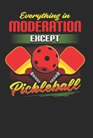 Everything in Moderation Except Pickleball: Pickleball Notebook Journal, Composition Book College Wide Ruled, Gift for Coach, Player or Fans. Ideal ... For Men Women Boys Girls Kids Toddler 1672769892 Book Cover