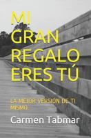 Mi Gran Regalo Eres T�: La Mejor Versi�n de Ti Mismo. 1098841425 Book Cover