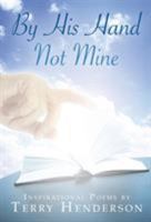 By His Hand Not Mine 1632327031 Book Cover