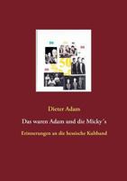 Das waren Adam und die Micky´s: Erinnerungen an die hessische Kultband 3748139004 Book Cover