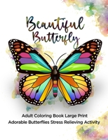 Beautiful Butterfly: Adult Coloring Book Large Print Adorable Butterflies Stress Relieving Activity null Book Cover